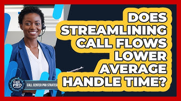 Does Streamlining Call Flows Lower Average Handle Time?