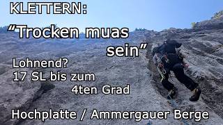 Klettern: "Trocken muas sein" Lohnend? 17 SL bis zum 4ten Grad; Hochplatte, Ammergauer Berge