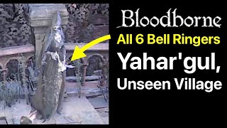 Bloodborne: All 6 Bell Ringers at Yahar'gul, Unseen Village (Location Guide)