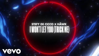 Stefy De Cicco, Häwk - I Won't Let You (Trick Me) (Lyric Video)