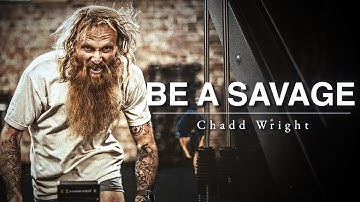 BE A SAVAGE: Navy Seal Team Leader | Chadd Wright - The Unbreakable Mindset