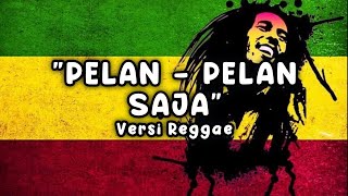 Pelan - Pelan Saja Versi Reggae Ska 2025 🎶