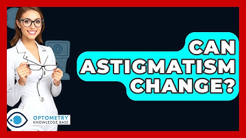 Can Astigmatism Change? - Optometry Knowledge Base