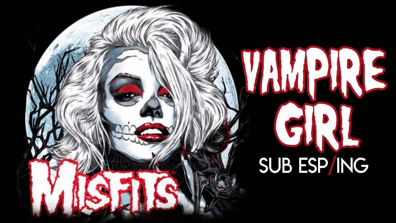 Misfits Vampire Girl (Subtitulado en Español/Inglés) YouTube