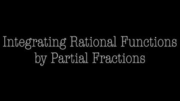 Integrating Rational Functions by Partial Fractions