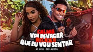 CALMA VAI DEVAGAR RELAXA QUE EU VOU SENTAR - BARCA NA BATIDA, MC MARSHA