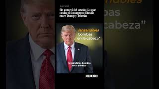 Sin control del uranio Lo que oculta el documento filtrado entre Trump y Teherán