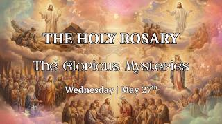 Wednesday Holy Rosary | The Glorious Mysteries | May 27, 2026 #rosary #mary #jesus #prayer #god