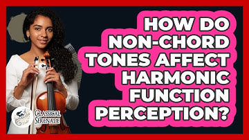 How Do Non-chord Tones Affect Harmonic Function Perception? - Classical Serenade