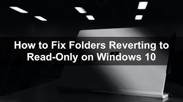 How to Fix Folders Reverting to Read-Only on Windows 10?
