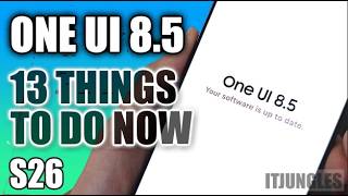 First 13 Things to Do After One UI 8.5 Update on Galaxy S26