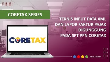 CORETAX SERIES | Tutorial Input data XML dan lapor Faktur Pajak Digunggung pada SPT PPN