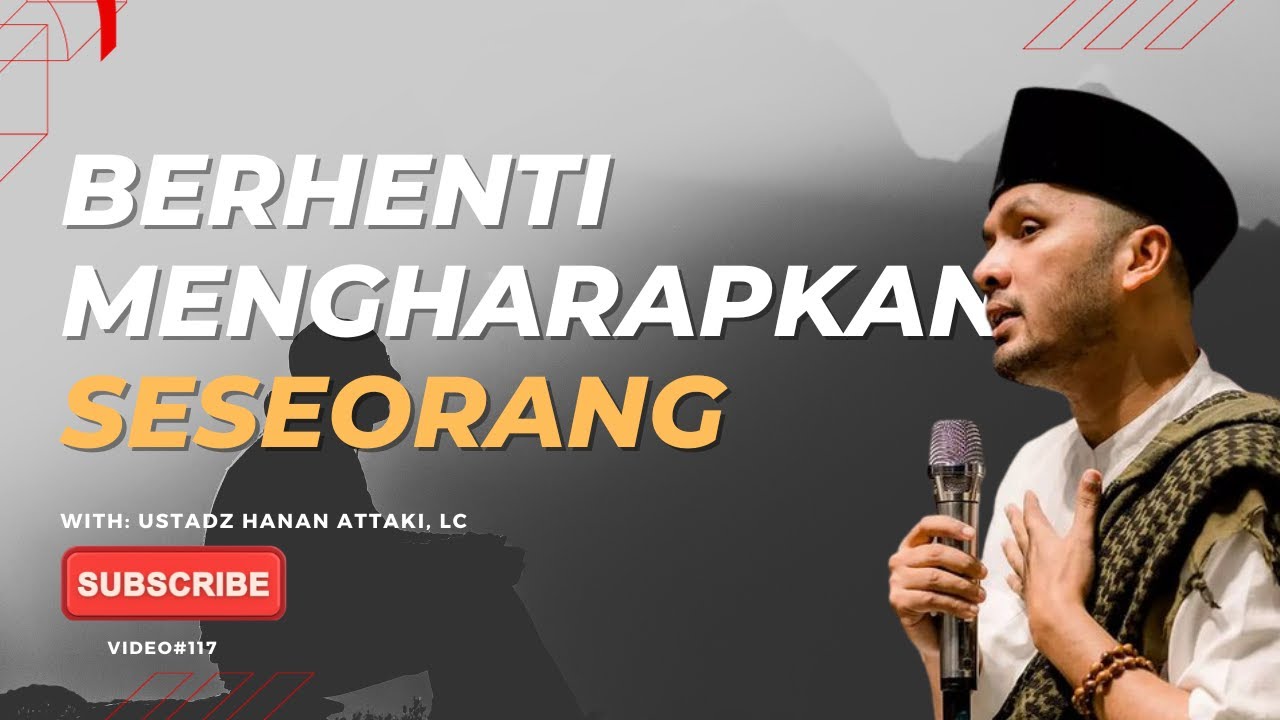 Berhenti Mengharapkan Seseorang | Ustadz Hanan Attaki, Lc