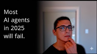 Most AI Agents in 2025 will fail