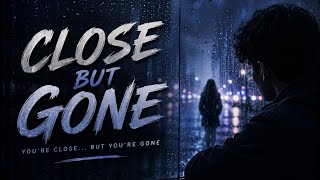 Close But Gone | Lyrics Video