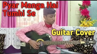 Pyar Manga Hai Tumhi Se  Kishore Kumar  Guitar Cover