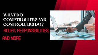 What Do Comptrollers and Controllers Do?: Roles, Responsibilities, and More