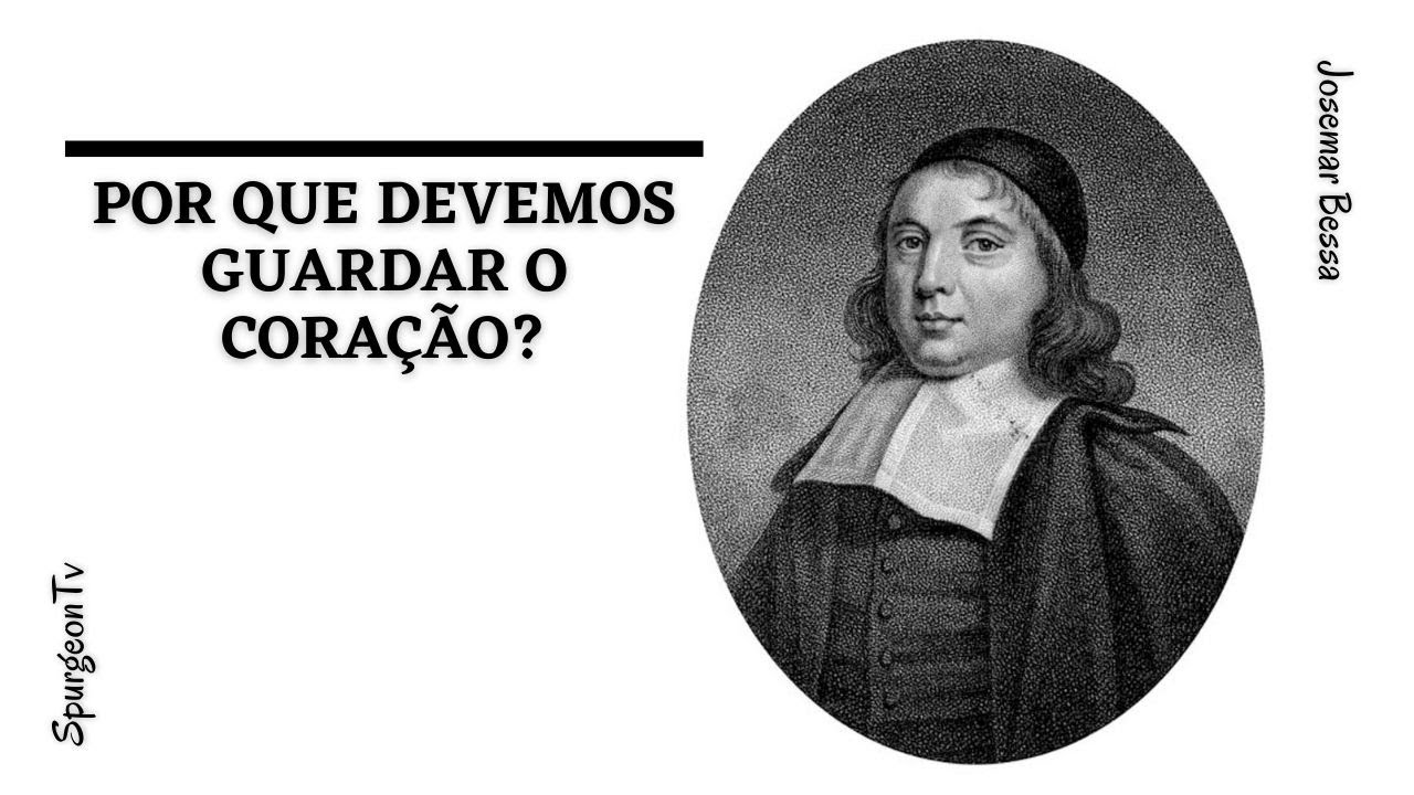 Por que devemos guardar o Coração? | John Flavel ( 1627 - 1691 )
