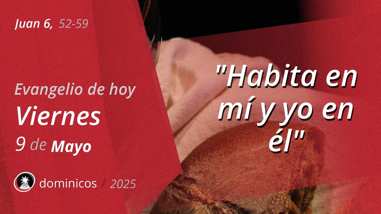 Evangelio de Hoy - Viernes 9 Mayo 2025 - Juan 6, 52-59 | Dominicos ...