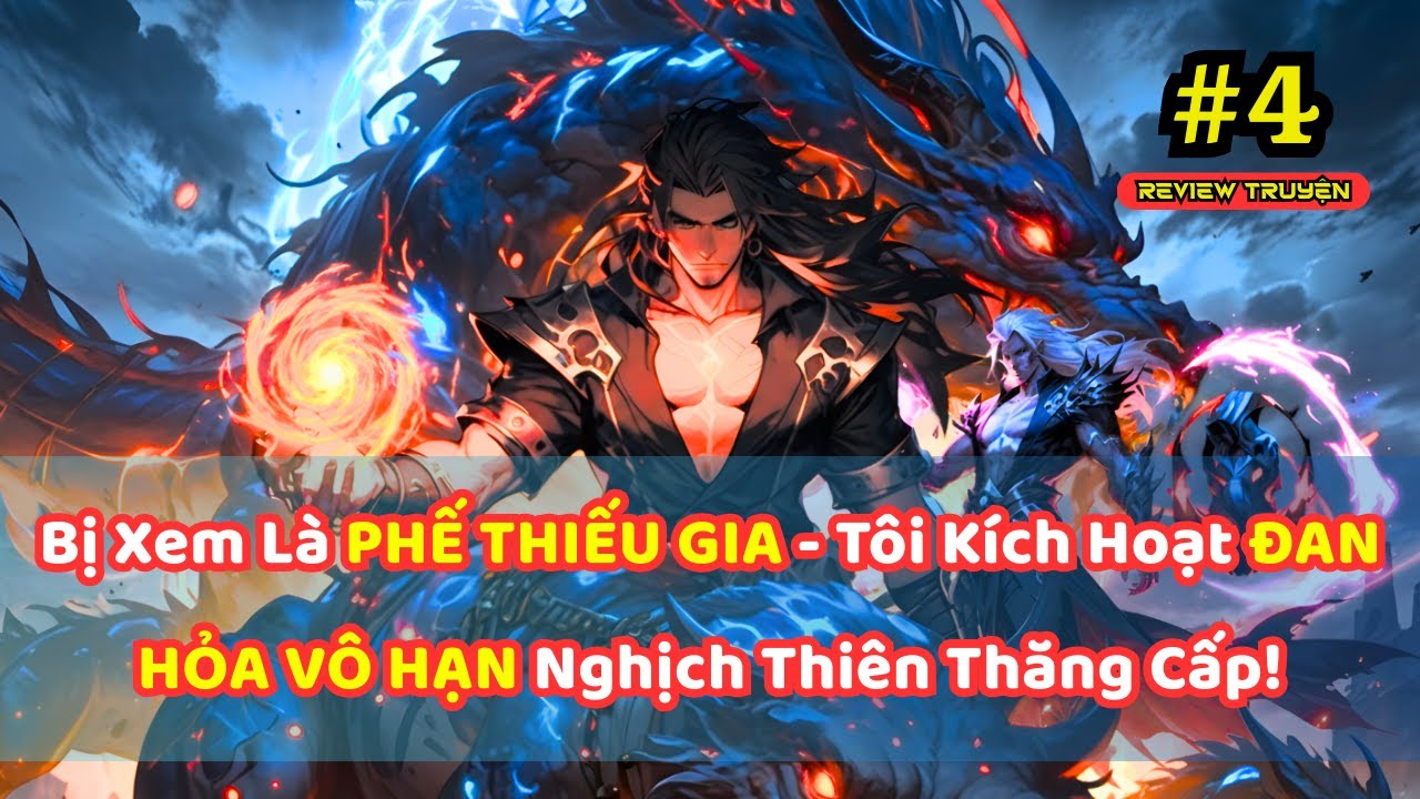 Bị Xem Là PHẾ THIẾU GIA - Tôi Kích Hoạt ĐAN HỎA VÔ HẠN Nghịch Thiên Thăng Cấp! - P4