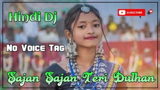 Sajan Sajan Teri Dulhan Hindi Dj [ No Voice Tag ] Ho Munda Dj Song 2023 || Dj Ajay Badal Ckp