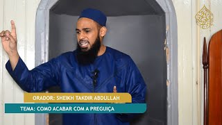 PALESTRA DE JUMAH ll Sheikh Takdir Abdullah ll Tema:  Como acabar com a preguiça