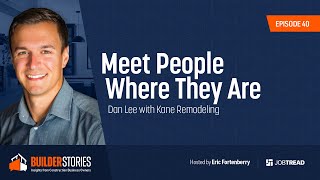 Meet People Where They Are | Dan Lee with Kane Remodeling