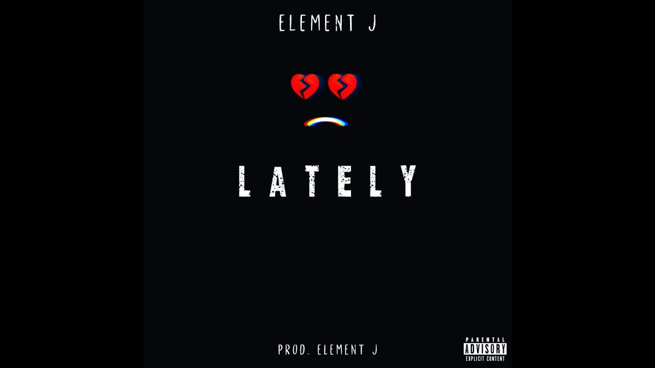 Watch Element J - Lately (prod. Element J) on YouTube Watch Element J - Lately (prod. Element J) on YouTube