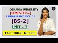 BS-2 | BUSINESS STATISTICS-2 | UNIT-3 LEAST SQUARE METHOD | OU | SEM-4 | @shivanipallela