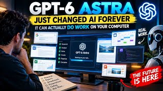 GPT-6 Astra Just Changed AI — It Can Actually Do Your Work