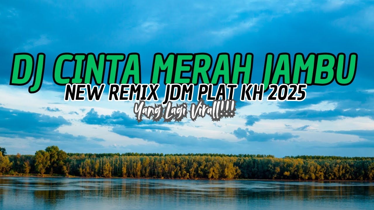DJ CINTA MERAH JAMBU - YANG LAGI VIRAL!!! - NEW REMIX JDM PLAT KH 2025