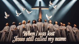 When I Was Lost Jesus Still Called My Name - A Black Gospel Choir Song