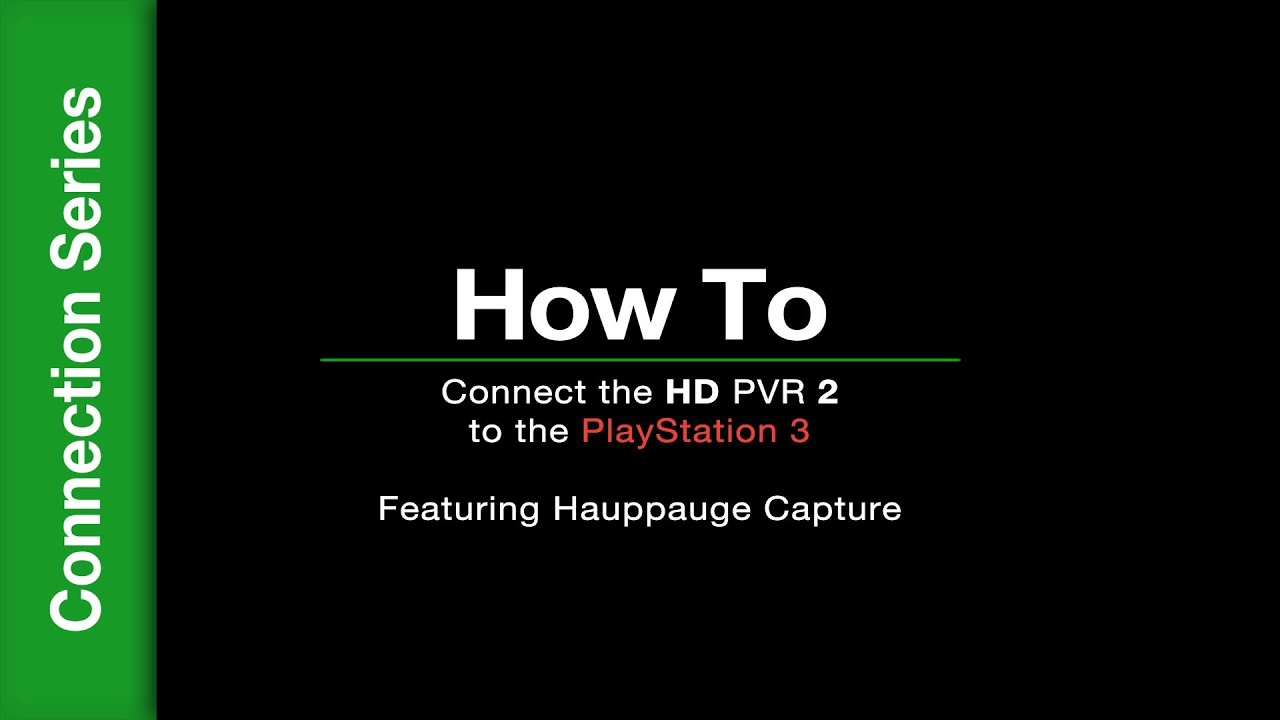 How To: Connect the HD PVR 2 to the PS3 Featuring ...