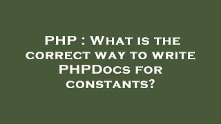 Php What Is The Correct Way To Write Phpdocs For Constants?
