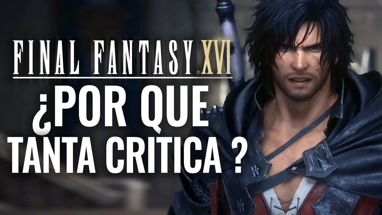 ¿POR QUÉ TANTAS CRÍTICAS EN FINAL FANTASY XVI? ES BUEN JUEGO
