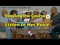 Stay The Course or Listen To Her Voice Part 1
