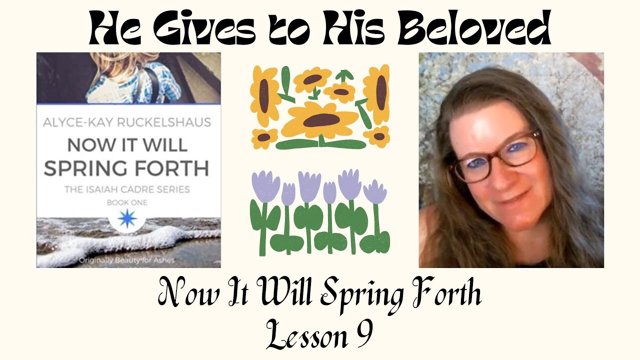 HE GIVES TO HIS BELOVED: Now It Will Spring Forth, Lesson 9 (Also punishment vs mercy)