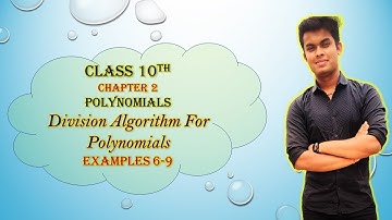 Division Algorithm For Polynomials | Examples 6-9 | Polynomials | Chapter 2 | Class 10th | CBSE