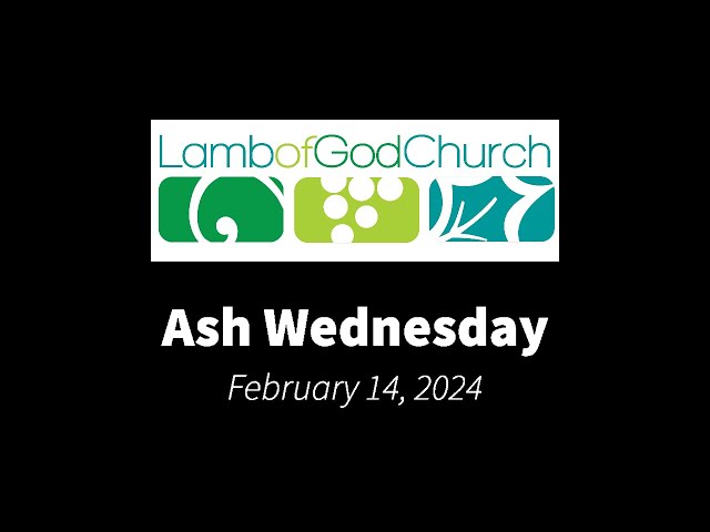 Lamb of God Church - Ash Wednesday - February 14, 2024