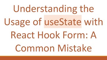 Understanding the Usage of useState with React Hook Form: A Common Mistake