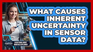 What Causes Inherent Uncertainty In Sensor Data?