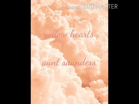 yellow hearts AUNT SAUNDERS with lyrics