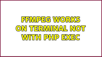 FFmpeg works on terminal not with PHP exec (3 Solutions!!)