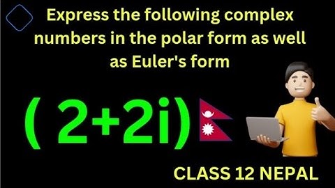 1. Express complex number in Polar &  Euler