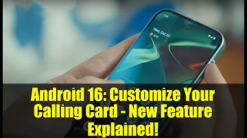 Android 16: Customize Your Calling Card - New Feature Explained!