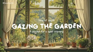 gazing in the garden | a playlist for a quiet morning | Work Study Focus Reading Unwind