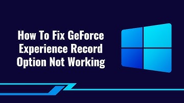 How To Fix GeForce Experience Record Option Not Working