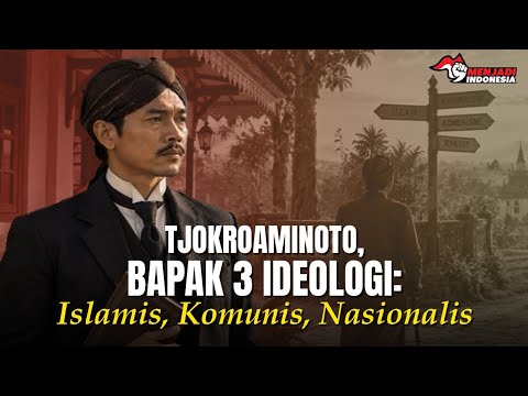 TJOKROAMINOTO, BAPAK 3 IDEOLOGI: ISLAMIS, KOMUNIS, NASIONALIS I Menjadi Indonesia