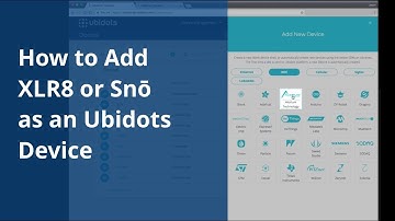 How to Add XLR8 or Snō as an Ubidots Device