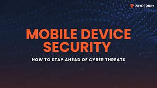 Mobile Device Security: How to Stay Ahead of Cyber Threats